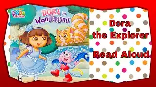 Dora the Explorer - Dora in Wonderland - A Children's Adventure Read Aloud Book