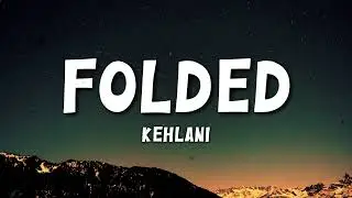 Kehlani - Folded (Lyrics)