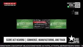 Energy and Commerce | SCORE Act Hearing