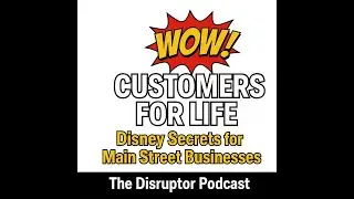 🎙️ Episode D12 Title: How to WOW Customers for Life: Disney Secrets for Main Street Businesses