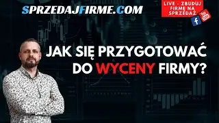 #195 Jak się przygotować do wyceny firmy?