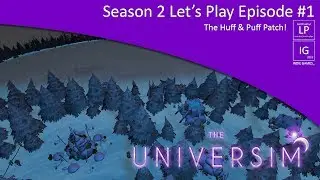 LP Plays The Universim (Alpha) Season 2 #1 - The Huff & Puff Patch Has Landed!