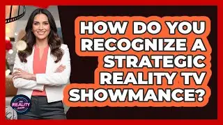 How Do You Recognize a Strategic Reality TV Showmance?