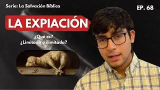 ¿Qué es la Expiación? | La Salvación Bíblica #1 | EP. 68