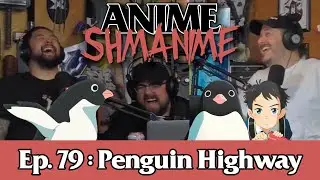 Ep. 79 | Penguin Highway Review | Anime Shmanime Podcast
