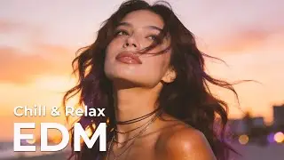 EDM Relax #5 | Soft Beats That Touch the Soul 🎧 Relaxing Chill Lo-Fi EDM