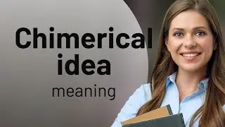Chimerical Ideas: Understanding Impractical Dreams