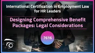 Designing Comprehensive Benefit Packages: Legal Considerations | Exclusive Lesson