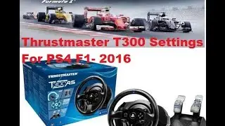 Thrustmaster T300 Wheel Settings for  PS4- F1-2016