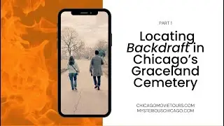 Locating Backdraft in Chicago's Graceland Cemetery: Part 1