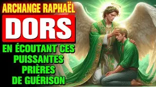🟢 6 Prières puissantes à l’Archange Raphaël 🙏 Pour dormir en paix et guérir ton corps ✝️