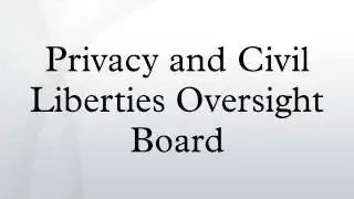 Privacy and Civil Liberties Oversight Board