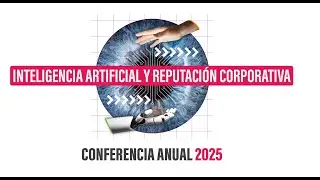 Conferencia Anual Corporate Excellence 2025: Inteligencia Artificial y Reputaci&oacute;n Corporativa