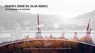 Justin Bieber & BloodPop - Friends (Rene Da Silva Remix)