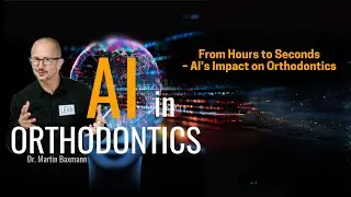 From Hours to Seconds &ndash; AI&rsquo;s Impact on Orthodontics
