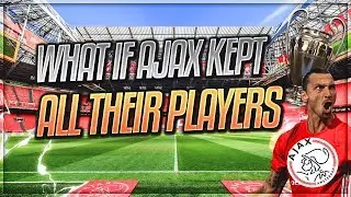 WHAT IF AJAX KEPT ALL THEIR PLAYERS?! - FIFA 19