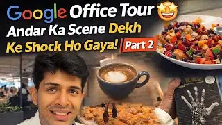 Google Office Tour Office 🤩 | Part 2 | Itna Zyada Khaana? 🤯