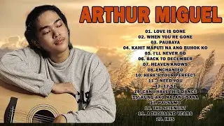 New Cover Songs Arthur Miguel 2023 - Arthur Miguel Nonstop Love Songs Collection