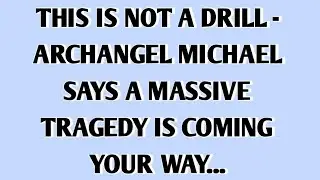 💸THIS IS NOT A DRILL - ARCHANGEL MICHAEL SAYS A MASSIVE TRAGEDY IS COMING YOUR WAY...