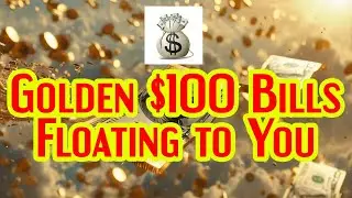 Golden $100 Bills Floating to You &ndash; Manifest Money Fast! 💰✨