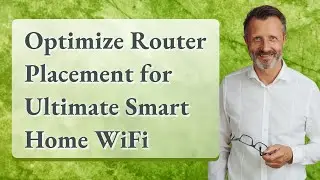 Optimize Router Placement for Ultimate Smart Home WiFi
