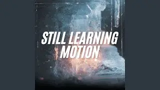 Still Learning Motion