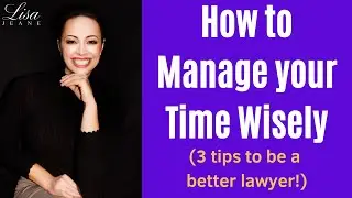 Manage Your Time Wisely (to be a Better Lawyer!)