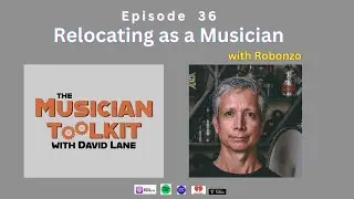 The Musician Toolkit podcast Episode 36 -  Relocating as a Musician (with Robonzo)