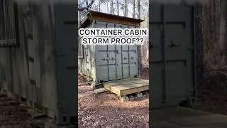 CONTAINER CABIN STORM PROOF?  A Very DURABLE Option that Will Hold Up.
