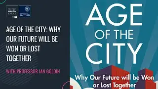'Age of the City: why our future will be won or lost together' with Professor Ian Goldin