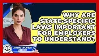 Why Are State-Specific Laws Important for Employers to Understand?