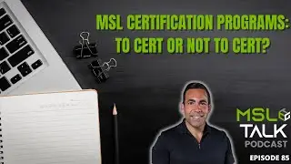MSL Talk #85 | MSL Certification Programs: To Cert or Not to Cert?
