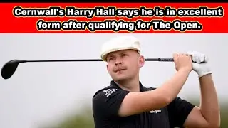 Cornwall's Harry Hall says he is in excellent form after qualifying for The Open #golf
