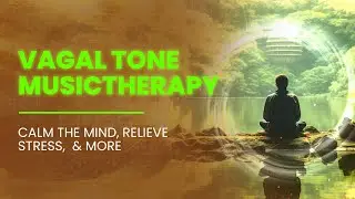 Vagal Tone Music Therapy - Vagus Nerve Stimulation | Calm The Mind, Relieve Stress, And Manage Pain