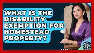 What Is The Disability Exemption For Homestead Property? - Property Taxes Uncovered