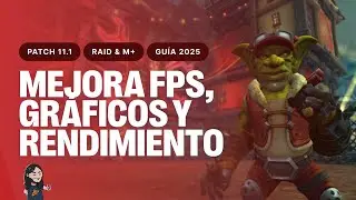 🔥Mejora Tus FPS + Rendimiento y Graficos 2025! WoW Retail 11.1  / Raid / M+🔥