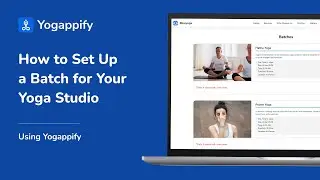 How to Set Up a Batch for Your Yoga Studio using Yogappify