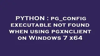 PYTHON : pg_config executable not found when using pgxnclient on Windows 7 x64