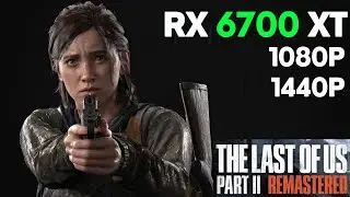 RX 6700 XT The Last of Us Part 2 Remastered 1080P 1440P Benchmark