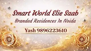 Smart World Elie Saab Noida | Ultra Luxury Branded Residences | Price, Location & Investment Details