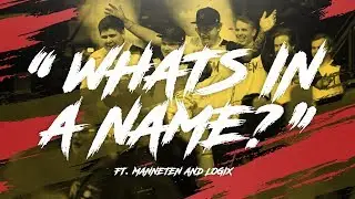 What's In A Name? Ft. Manneten and Logix