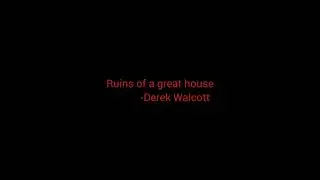 Ruins of a great house|Derek Walcott