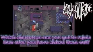 Look Outside - Which Characters Can You Get To Rejoin Sam After You Have Kicked Them Out?