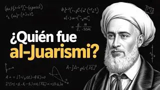 ¿Quién fue Al-Juarismi y por qué es tan importante?