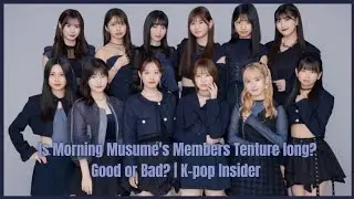 Is Morning Musume's Members Tenture long? Good or bad? | K-pop Insider