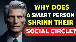 8 Reasons Why Smart People Shrink Their Social Circle Over Time | Stoicism | Stoic Insights