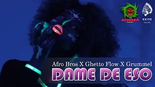 Afro Bros x Ghetto Flow x Grummel - Dame De Eso (Official Videoclip)