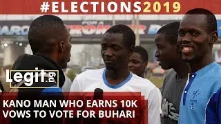 Kano man who earns 10k weekly vows to vote for Buhari | Legit TV