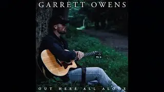 Garrett Owens - Out Here All Alone