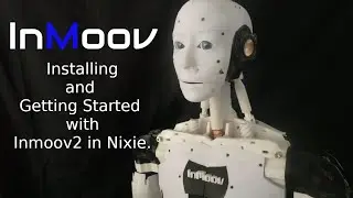 Installing and Getting Started with Inmoov2 in Nixie.  Part1